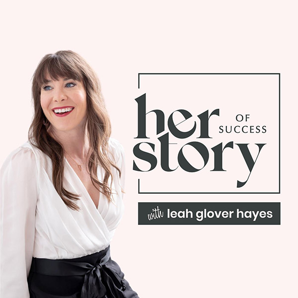 Her Story of Success with Leah Glover Hayes podcast thumbnail