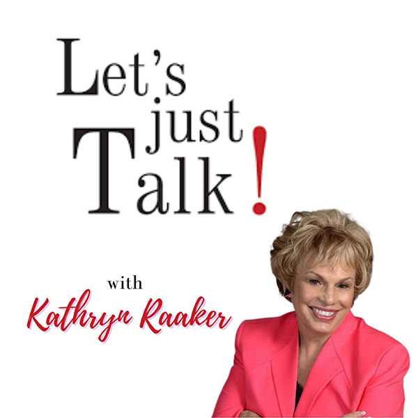 Let's just Talk! with Kathryn Raaker podcast episode thumbnail